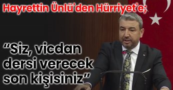 Hayrettin Ünlü'den Hürriyet'e; “Siz, vicdan dersi verecek son kişisiniz”