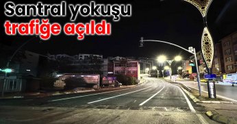 Santral yokuşu trafiğe açıldı