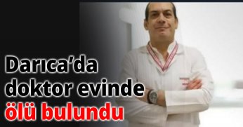 Darıca’da doktor evinde ölü bulundu