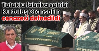 Tutuklu fabrika sahibi Kurtuluş Oransal'ın cenazesi Şakirin Camii'nden kaldırıldı