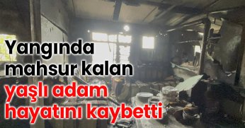 Yangında mahsur kalan yaşlı adam hayatını kaybetti 2 ay önce bacakları ampute edilmiş