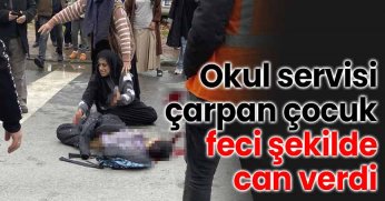 Okul servisi çarpan çocuk feci şekilde can verdi