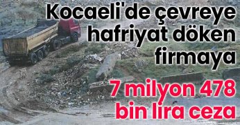 Kocaeli'de çevreye hafriyat döken firmaya 7 milyon 478 bin lira ceza