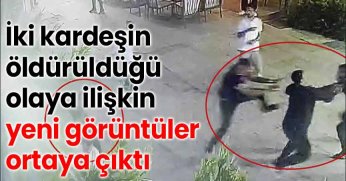 İki kardeşin öldürüldüğü olaya ilişkin yeni görüntüler ortaya çıktı