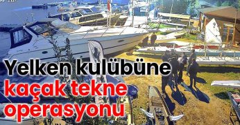 Yelken kulübüne kaçak tekne operasyonu