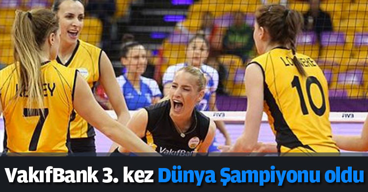 VakıfBank 3. kez Dünya Şampiyonu oldu