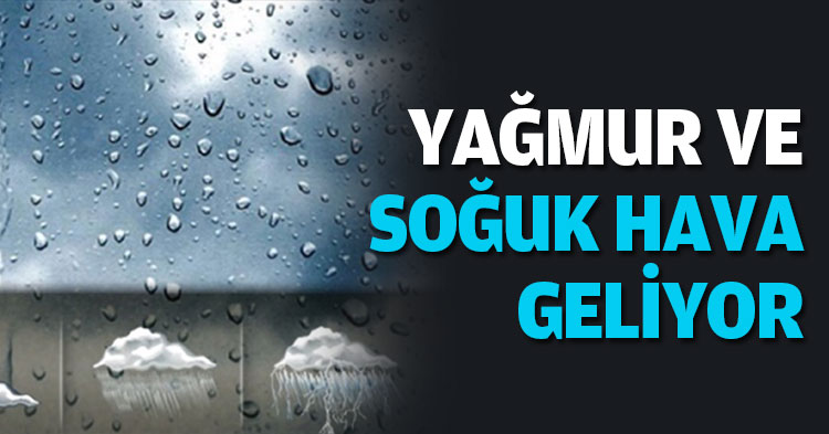  YAĞMUR VE SOĞUK HAVA GELİYOR