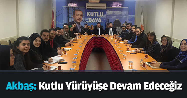  Akbaş: Kutlu Yürüyüşe Devam Edeceğiz