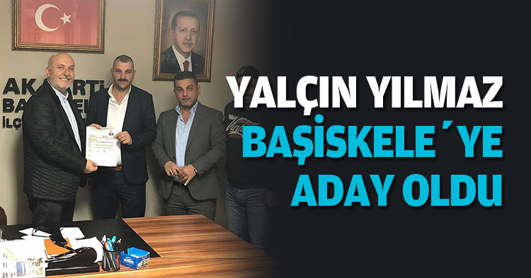 YALÇIN YILMAZ BAŞİSKELE’YE ADAY OLDU