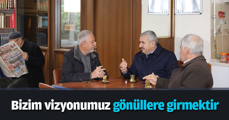 Bizim vizyonumuz  gönüllere girmektir