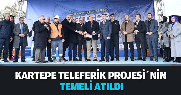 KARTEPE TELEFERİK PROJESİ’NİN TEMELİ ATILDI