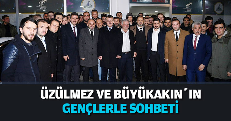 ÜZÜLMEZ VE BÜYÜKAKIN’IN GENÇLERLE SOHBETİ 