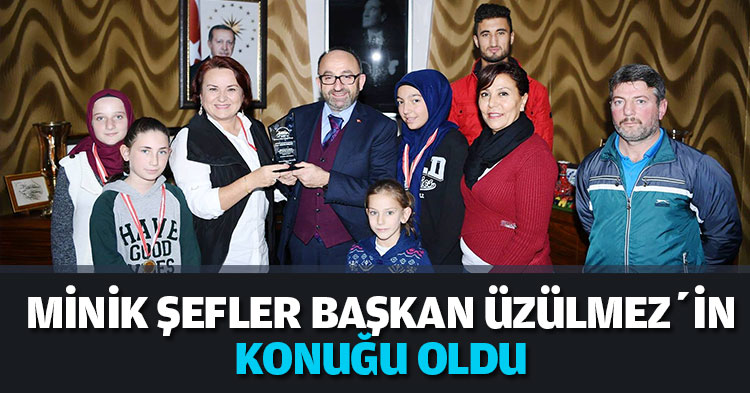 MİNİK ŞEFLER BAŞKAN ÜZÜLMEZ’İN KONUĞU OLDU