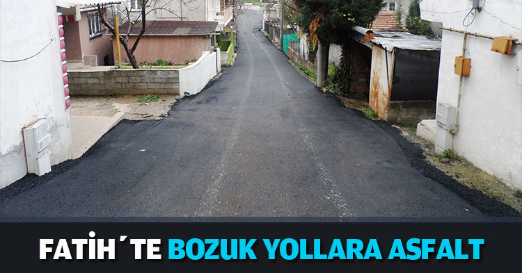 FATİH’TE BOZUK YOLLARA ASFALT