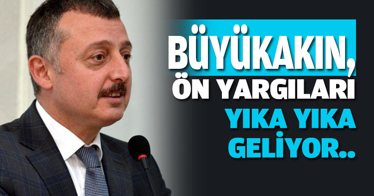 BÜYÜKAKIN’  ÖN YARGILARI YIKA YIKA GELİYOR.