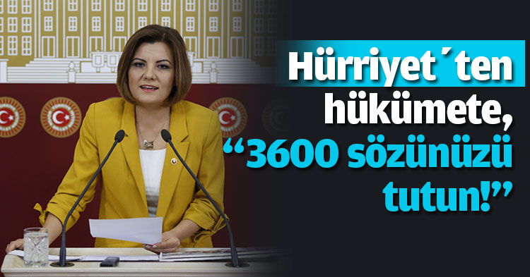 Hürriyet’ten hükümete, “3600 sözünüzü tutun!”