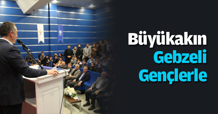 Büyükakın Gebzeli Gençlerle