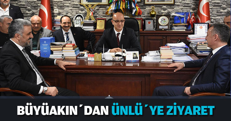 BÜYÜAKIN’DAN ÜNLÜ’YE ZİYARET