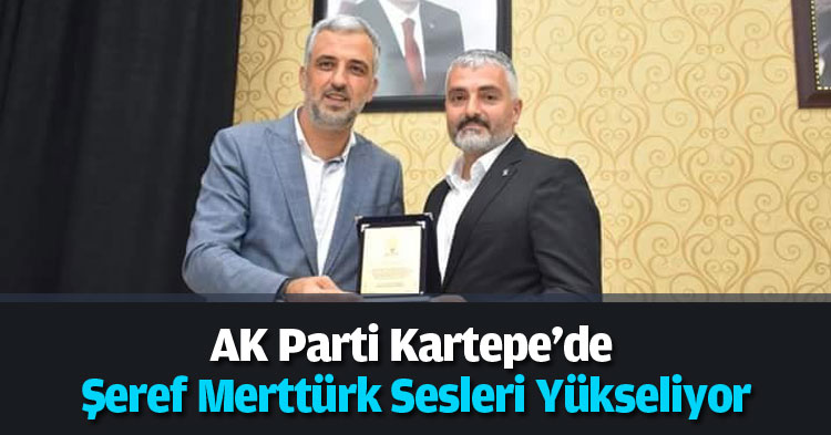 AK Parti Kartepe'de Şeref Merttürk Sesleri Yükseliyor