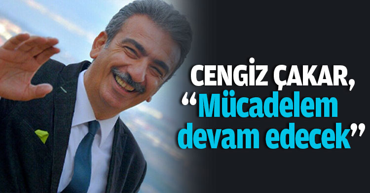 ÇAKAR MÜCADELEM DEVAM EDECEK
