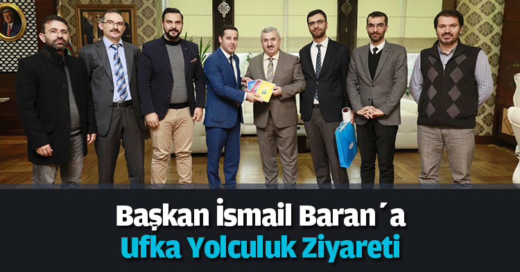 Başkan İsmail Baran’a Ufka Yolculuk Ziyareti