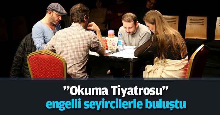 ''Okuma Tiyatrosu'' engelli seyircilerle buluştu