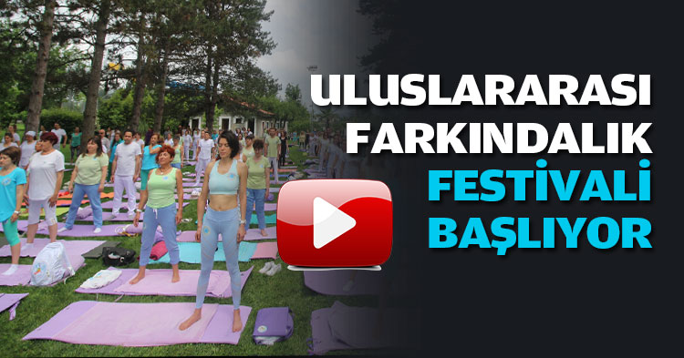 ULUSLARARASI FARKINDALIK FESTİVALİ BAŞLIYOR  