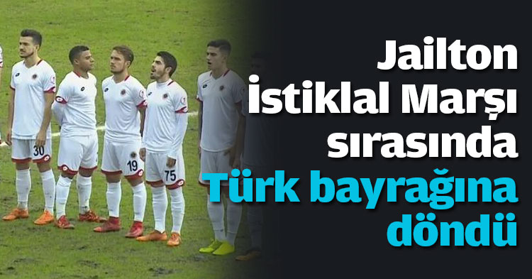 Jailton İstiklal Marşı sırasında Türk bayrağına döndü…