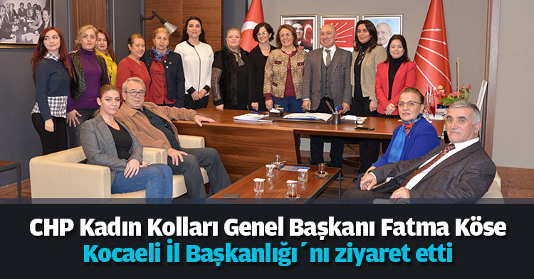 CHP Kadın Kolları Genel Başkanı Fatma Köse Kocaeli İl Başkanlığı’nı ziyaret etti