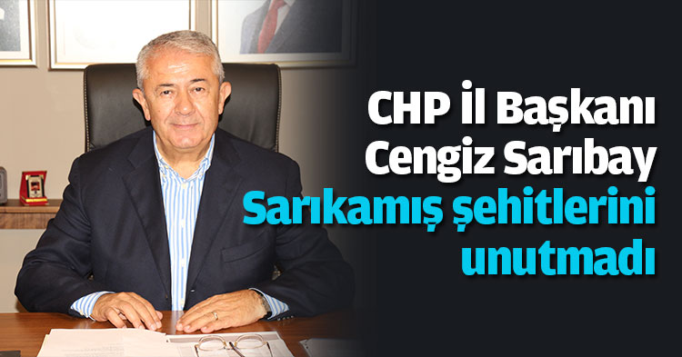 CHP İl Başkanı Cengiz Sarıbay Sarıkamış şehitlerini unutmadı
