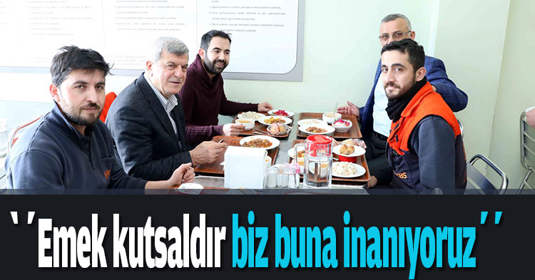 Emek kutsaldır biz buna inanıyoruz’’