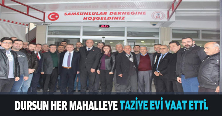 DURSUN HER MAHALLEYE TAZİYE EVİ VAAT ETTİ.