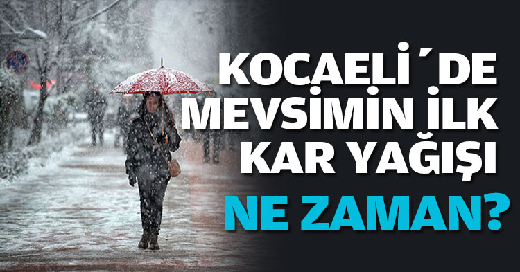 KOCAELİ’DE MEVSİMİN İLK KAR YAĞIŞI,  NE ZAMAN?