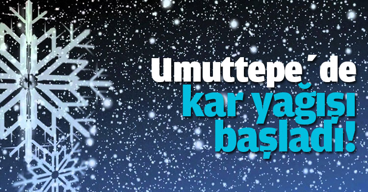Umuttepe’de kar yağışı başladı!