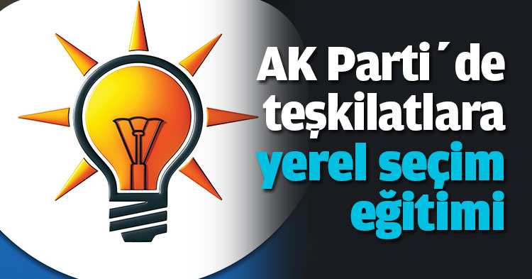 AK Parti’de teşkilatlara yerel seçim eğitimi 