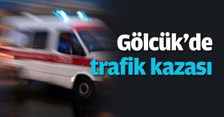  Gölcük'de trafik kazası