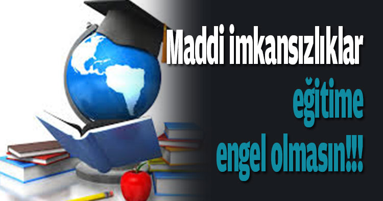 Maddi imkansızlıklar eğitime engel olmasın