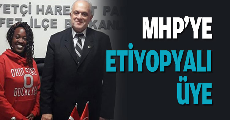 MHP'YE ETİYOPYALI ÜYE