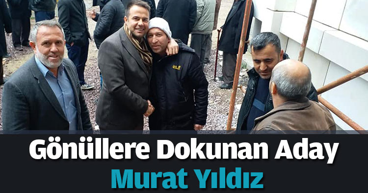 Gönüllere Dokunan Aday: Murat Yıldız