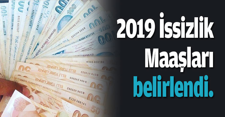 2019 İssizlik Maaşları belirlendi.