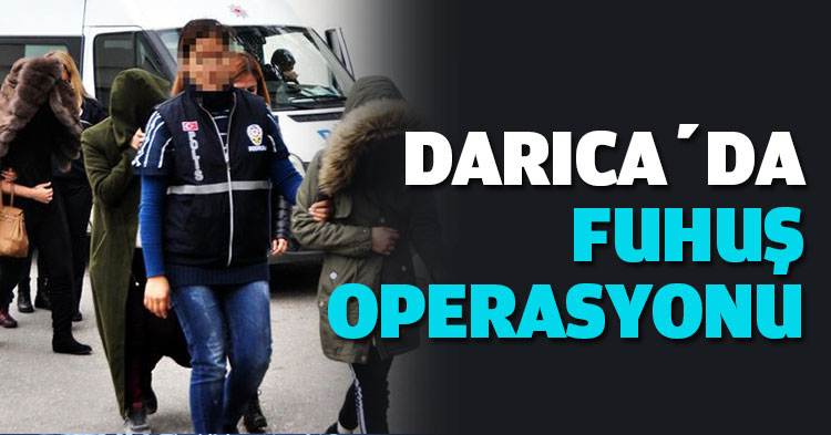 DARICA’DA FUHUŞ OPERASYONU