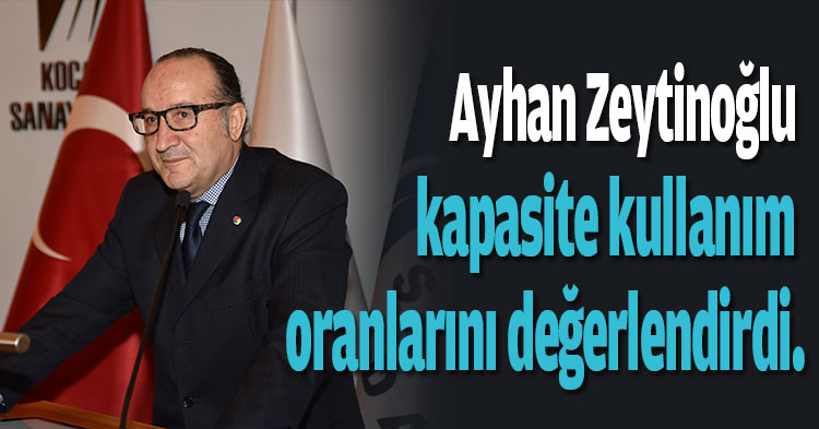  KSO Başkanı Ayhan Zeytinoğlu kapasite kullanım oranlarını değerlendirdi