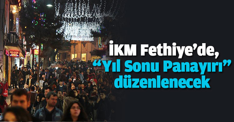 İKM Fethiye'de, “Yıl Sonu Panayırı” düzenlenecek