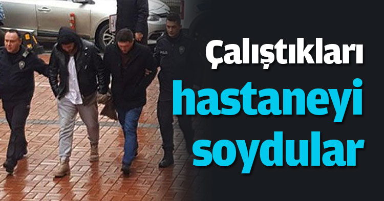 Çalıştıkları hastaneyi soydular