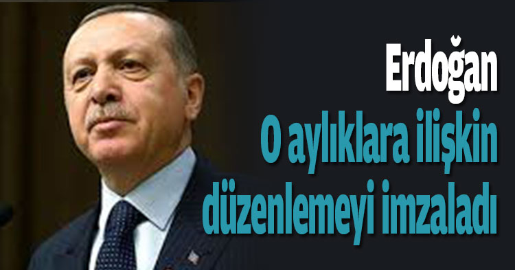 O aylıklara ilişkin düzenlemeyi imzaladı