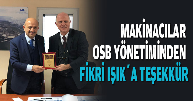 MAKİNACILAR OSB YÖNETİMİNDEN FİKRİ IŞIK’A TEŞEKKÜR