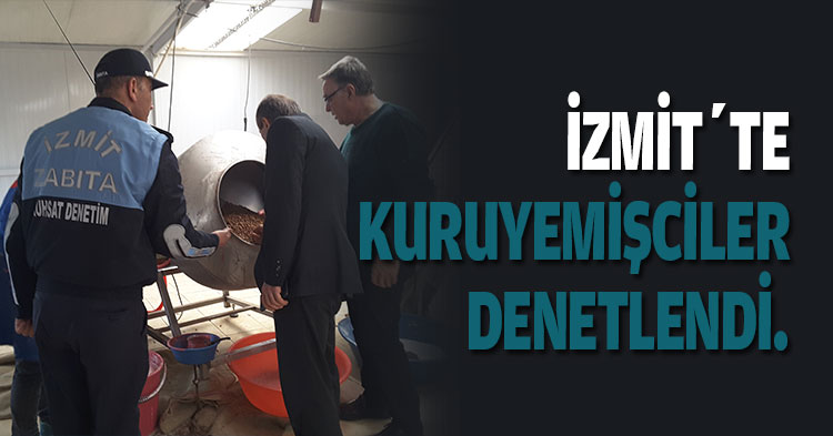 İZMİT’TE KURUYEMİŞCİLER DENETLENDİ