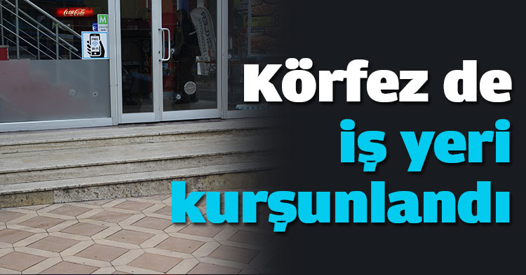 Körfez de iş yeri kurşunlandı