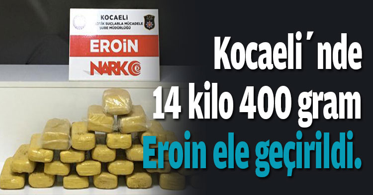 Kocaeli’nde 14 kilo 400 gram Eroin ele geçirildi.
