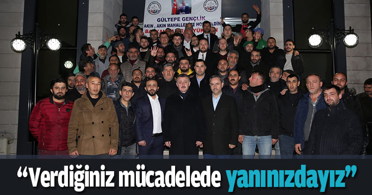 “Verdiğiniz mücadelede yanınızdayız”